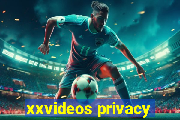 xxvideos privacy